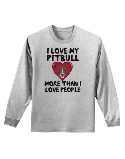 Love Pitbull More Than People Adult Long Sleeve Shirt-Long Sleeve Shirt-TooLoud-AshGray-Small-Davson Sales