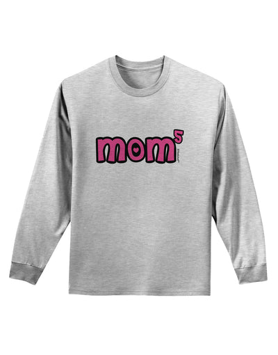 Mom to the Fifth Power - Cute Mom of 5 Design Adult Long Sleeve Shirt by TooLoud-Long Sleeve Shirt-TooLoud-AshGray-Small-Davson Sales