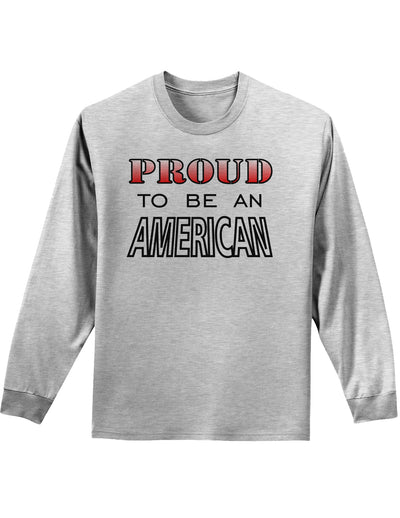 Proud to be an American Adult Long Sleeve Shirt