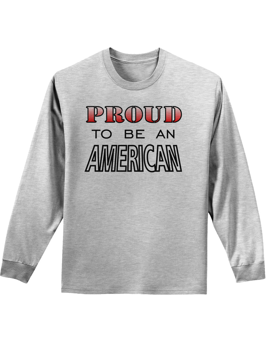 Proud to be an American Adult Long Sleeve Shirt-Long Sleeve Shirt-TooLoud-White-Small-Davson Sales