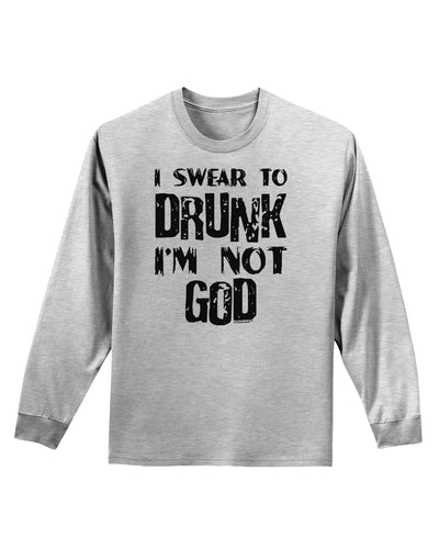 I swear to DRUNK I'm not GOD Adult Long Sleeve Shirt-Long Sleeve Shirt-TooLoud-AshGray-Small-Davson Sales