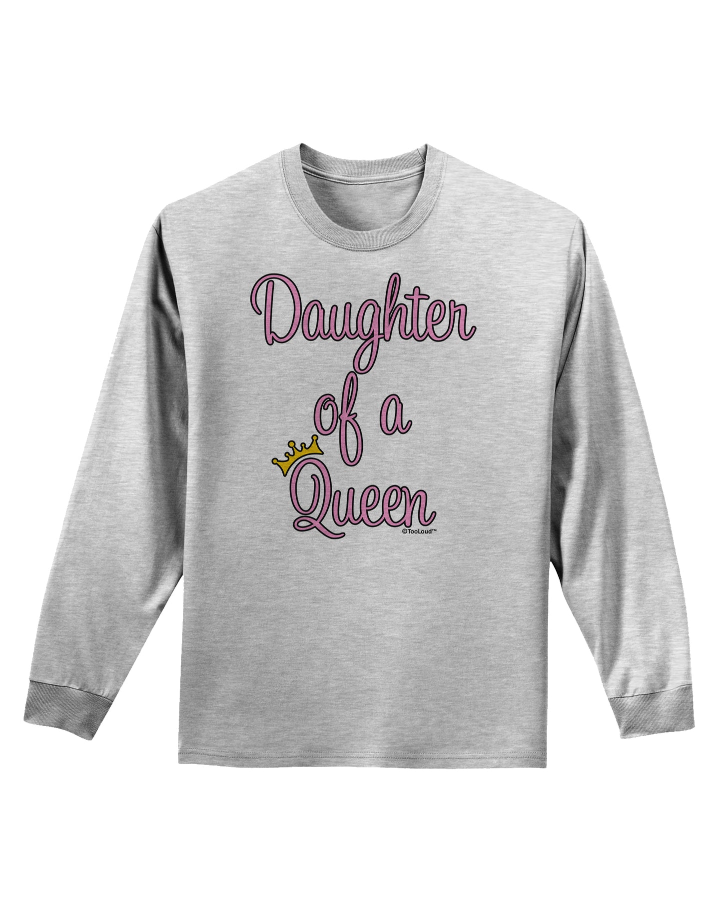 Daughter of a Queen - Matching Mom and Daughter Design Adult Long Sleeve Shirt by TooLoud-Long Sleeve Shirt-TooLoud-AshGray-Small-Davson Sales