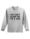 You Can't Scare Me - I'm a Dad Adult Long Sleeve Shirt-Long Sleeve Shirt-TooLoud-AshGray-Small-Davson Sales