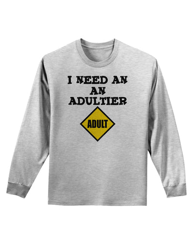 I Need An Adultier Adult Funny Adult Long Sleeve Shirt by TooLoud-TooLoud-AshGray-Small-Davson Sales