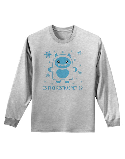 Is It Christmas Yet - Yeti Abominable Snowman Adult Long Sleeve Shirt-Long Sleeve Shirt-TooLoud-AshGray-Small-Davson Sales