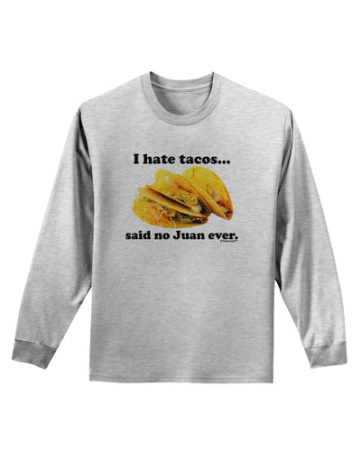 I Hate Tacos Said No Juan Ever Adult Long Sleeve Shirt by TooLoud-Long Sleeve Shirt-TooLoud-AshGray-Small-Davson Sales