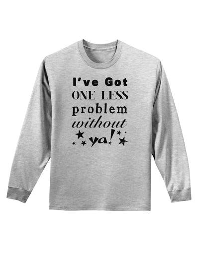 I've Got One Less Problem Without Ya! Adult Long Sleeve Shirt-Long Sleeve Shirt-TooLoud-AshGray-Small-Davson Sales