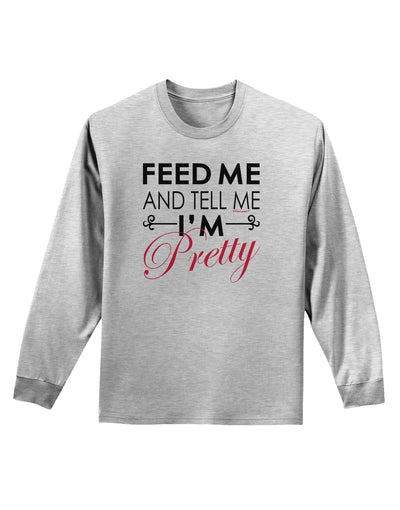 Feed Me and Tell Me I'm Pretty Adult Long Sleeve Shirt-Long Sleeve Shirt-TooLoud-AshGray-Small-Davson Sales