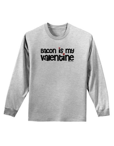 Bacon is My Valentine Adult Long Sleeve Shirt by TooLoud-Long Sleeve Shirt-TooLoud-AshGray-Small-Davson Sales