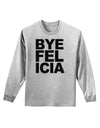 Bye Felicia Adult Long Sleeve Shirt-Long Sleeve Shirt-TooLoud-AshGray-Small-Davson Sales