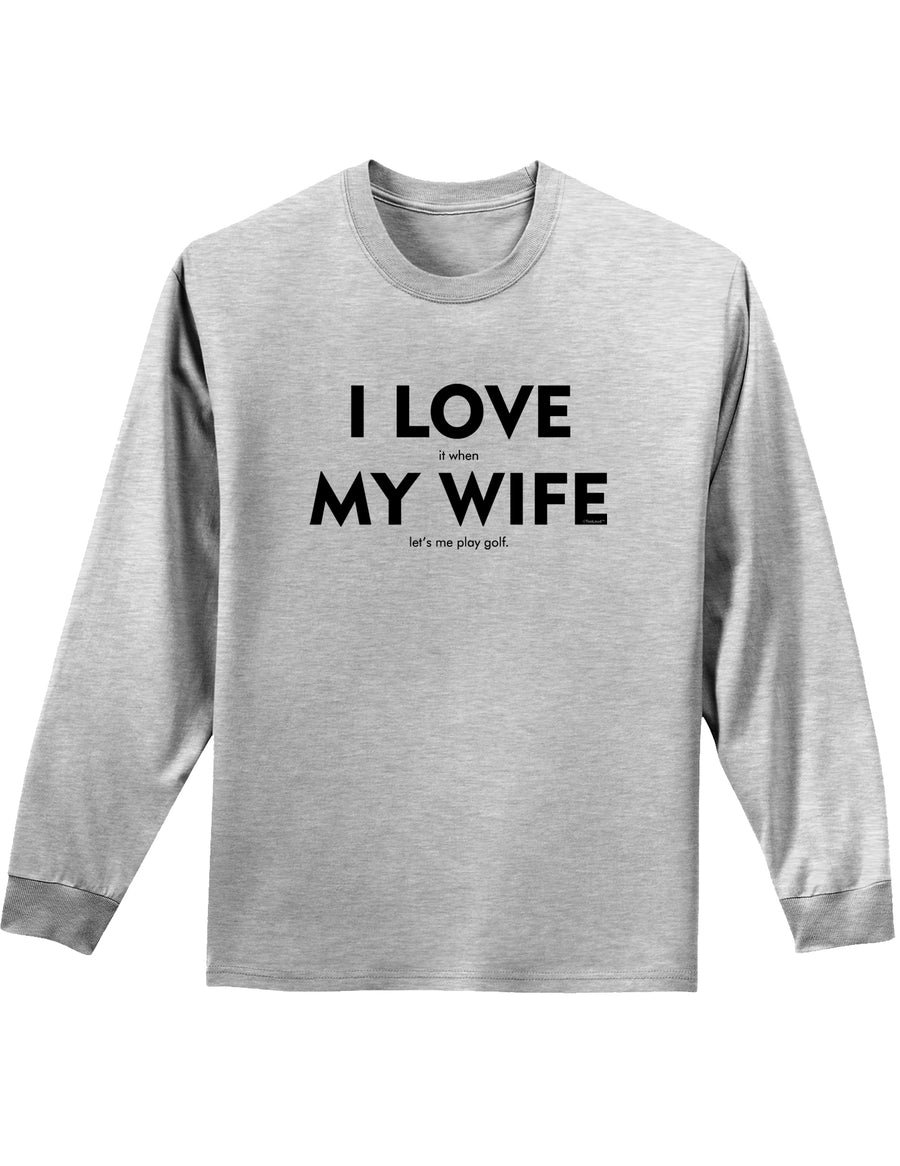 I Love It When My Wife Lets Me Play Golf Adult Long Sleeve Shirt-Long Sleeve Shirt-TooLoud-White-Small-Davson Sales