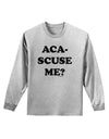 Aca-Scuse Me Adult Long Sleeve Shirt-Long Sleeve Shirt-TooLoud-AshGray-Small-Davson Sales