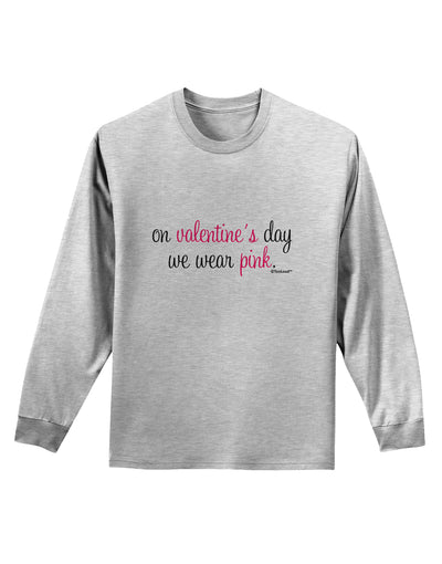 On Valentine's Day We Wear Pink Adult Long Sleeve Shirt by TooLoud-Long Sleeve Shirt-TooLoud-AshGray-Small-Davson Sales