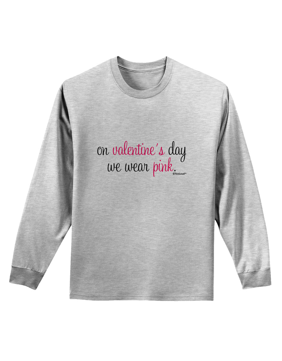 On Valentine's Day We Wear Pink Adult Long Sleeve Shirt by TooLoud-Long Sleeve Shirt-TooLoud-White-Small-Davson Sales