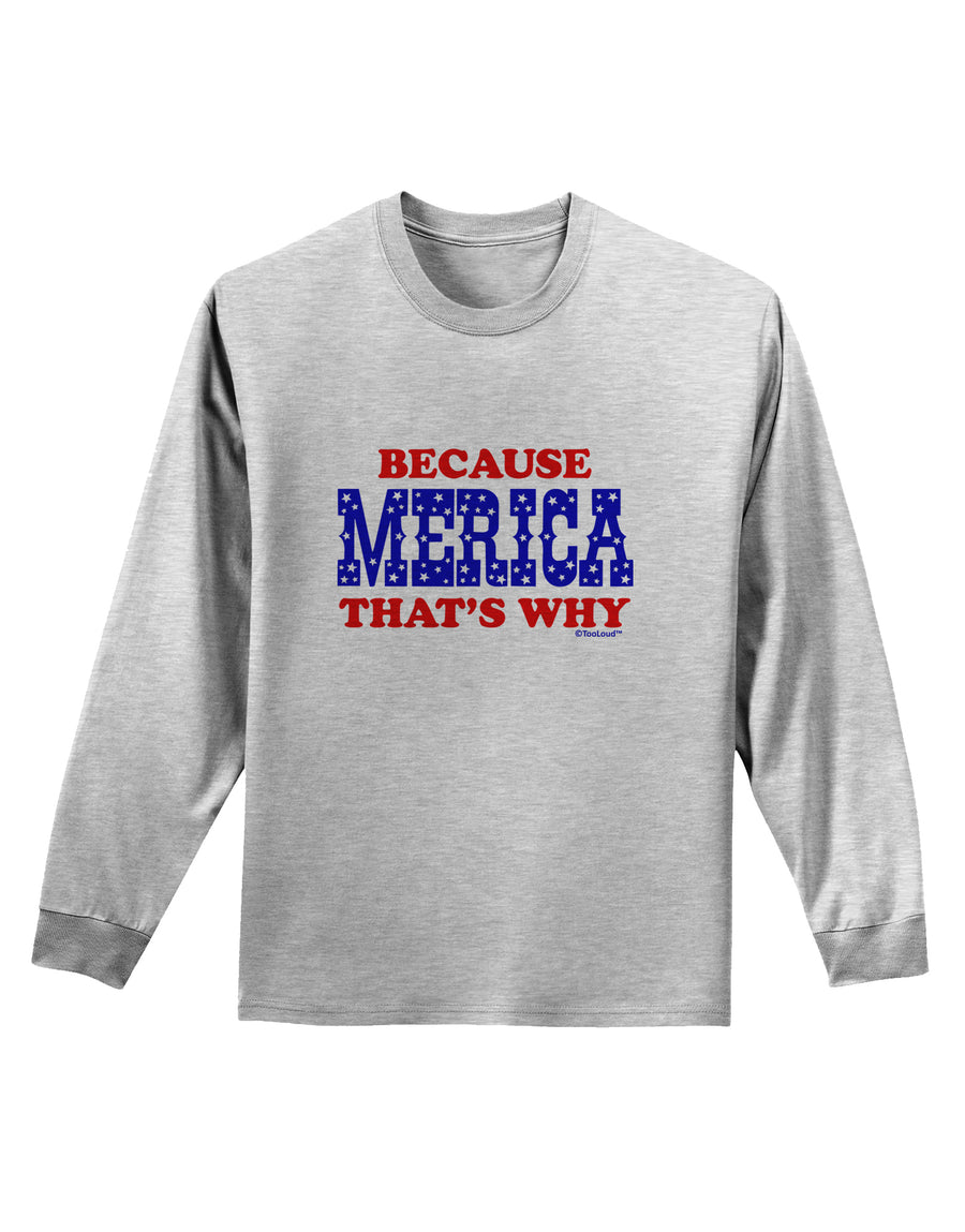 Because Merica That's Why Adult Long Sleeve Shirt-Long Sleeve Shirt-TooLoud-White-Small-Davson Sales