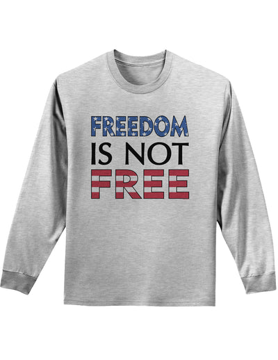 Freedom Is Not Free Adult Long Sleeve Shirt-Long Sleeve Shirt-TooLoud-AshGray-Small-Davson Sales