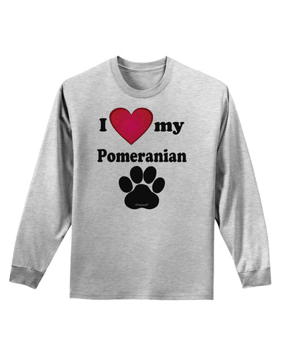 I Heart My Pomeranian Adult Long Sleeve Shirt by TooLoud