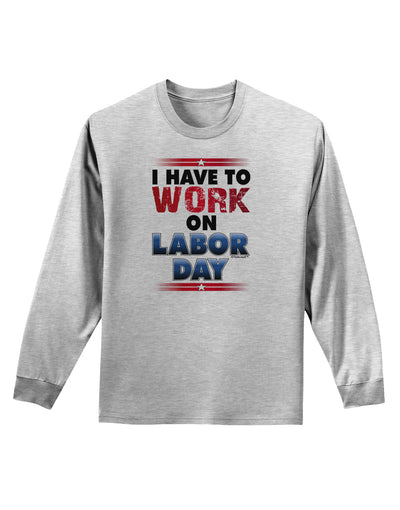 Work On Labor Day Adult Long Sleeve Shirt-Long Sleeve Shirt-TooLoud-AshGray-Small-Davson Sales