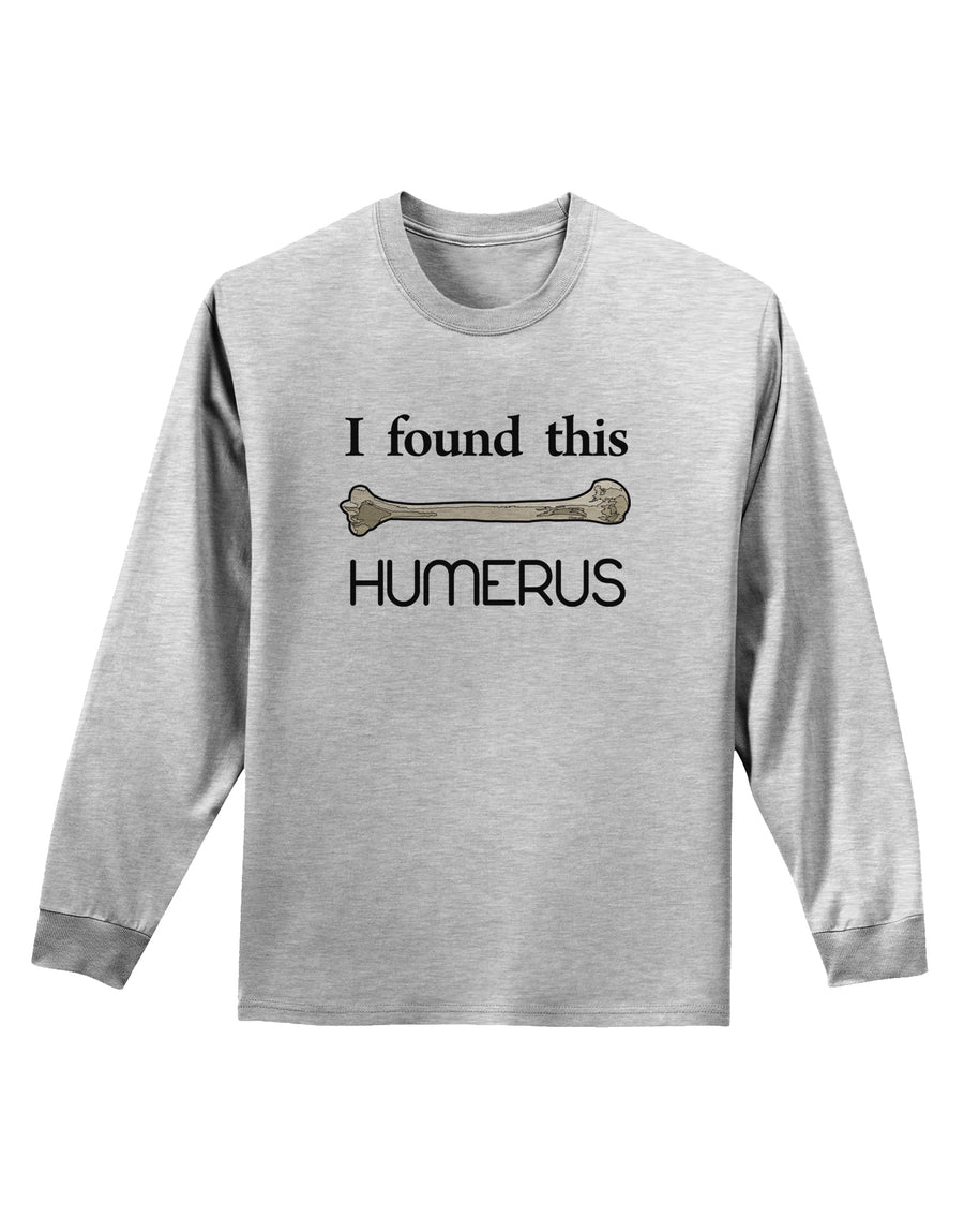 I Found This Humerus - Science Humor Adult Long Sleeve Shirt-Long Sleeve Shirt-TooLoud-White-Small-Davson Sales