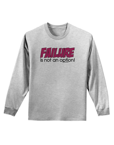 Failure Is Not An Option Distressed Adult Long Sleeve Shirt by TooLoud-Long Sleeve Shirt-TooLoud-AshGray-Small-Davson Sales