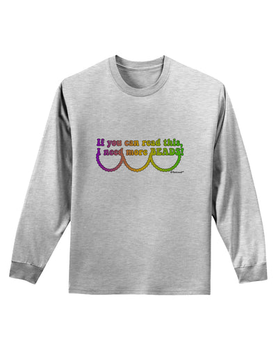 If You Can Read This I Need More Beads - Mardi Gras Adult Long Sleeve Shirt by TooLoud-Long Sleeve Shirt-TooLoud-AshGray-Small-Davson Sales