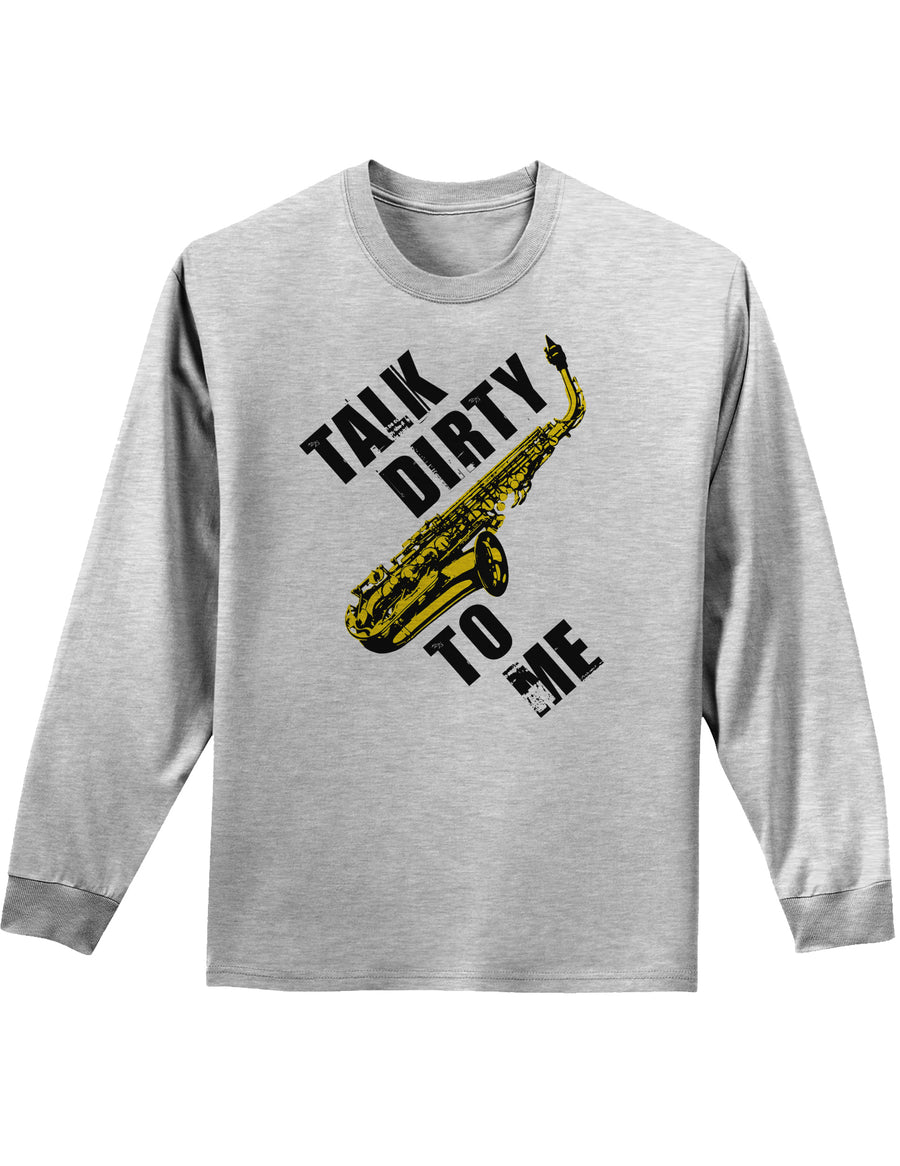 Talk Dirty To Me Saxophone Adult Long Sleeve Shirt-Long Sleeve Shirt-TooLoud-White-Small-Davson Sales