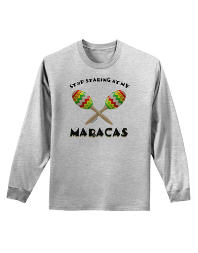 Stop Staring At My Maracas Adult Long Sleeve Shirt-Long Sleeve Shirt-TooLoud-AshGray-Small-Davson Sales