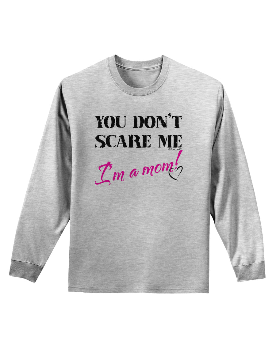 You Don't Scare Me - I'm a Mom Adult Long Sleeve Shirt by TooLoud-Long Sleeve Shirt-TooLoud-White-Small-Davson Sales