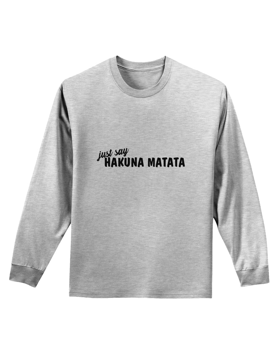 TooLoud Just Say Hakuna Matata Adult Long Sleeve Shirt-Long Sleeve Shirt-TooLoud-White-Small-Davson Sales