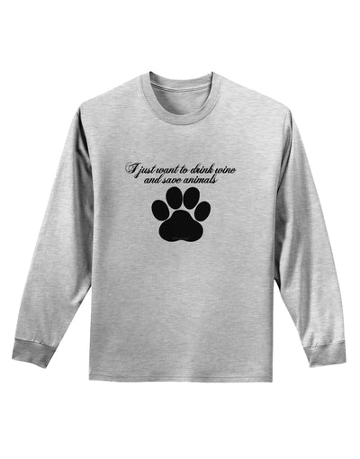 I Just Want To Drink Wine And Save Animals Adult Long Sleeve Shirt by TooLoud-TooLoud-AshGray-Small-Davson Sales