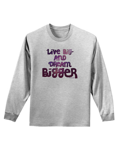 Live Big & Dream Bigger Adult Long Sleeve Shirt-Long Sleeve Shirt-TooLoud-AshGray-Small-Davson Sales