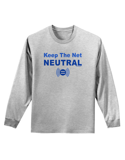 Keep the Net Neutral Adult Long Sleeve Shirt-Long Sleeve Shirt-TooLoud-AshGray-Small-Davson Sales