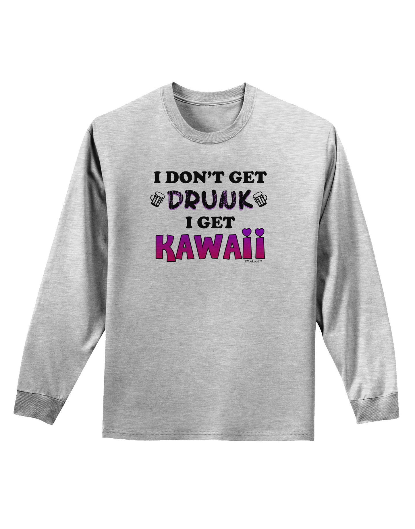 I Don't Get Drunk - Kawaii Adult Long Sleeve Shirt-Long Sleeve Shirt-TooLoud-AshGray-Small-Davson Sales
