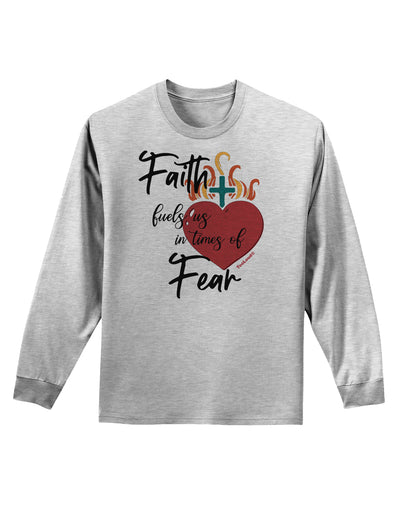 Faith Fuels us in Times of Fear Adult Long Sleeve Shirt-Long Sleeve Shirt-TooLoud-AshGray-Small-Davson Sales
