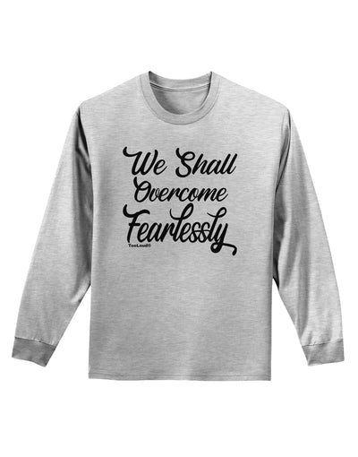 We shall Overcome Fearlessly Adult Long Sleeve Shirt-Long Sleeve Shirt-TooLoud-AshGray-Small-Davson Sales