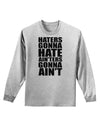 Haters Gonna Hate Ainters Gonna Aint Adult Long Sleeve Shirt by TooLoud-Long Sleeve Shirt-TooLoud-AshGray-Small-Davson Sales