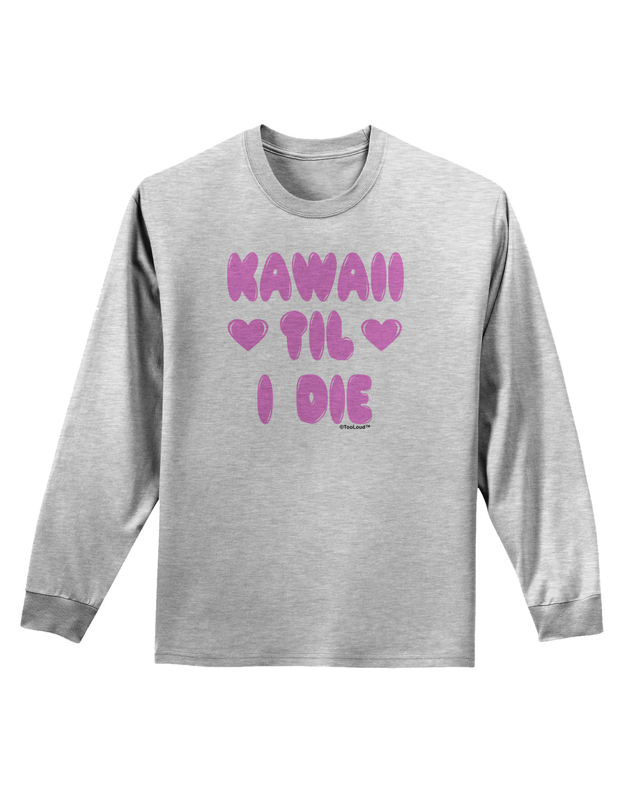 Kawaii Til I Die - Design - Magenta Adult Long Sleeve Shirt by TooLoud-Long Sleeve Shirt-TooLoud-White-Small-Davson Sales