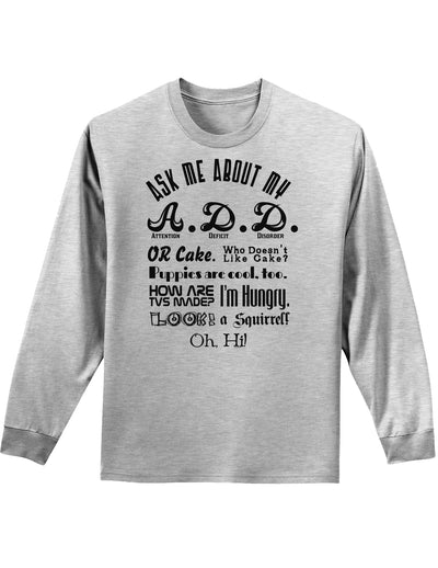 Ask Me About My A.D.D. Adult Long Sleeve Shirt-Long Sleeve Shirt-TooLoud-AshGray-Small-Davson Sales