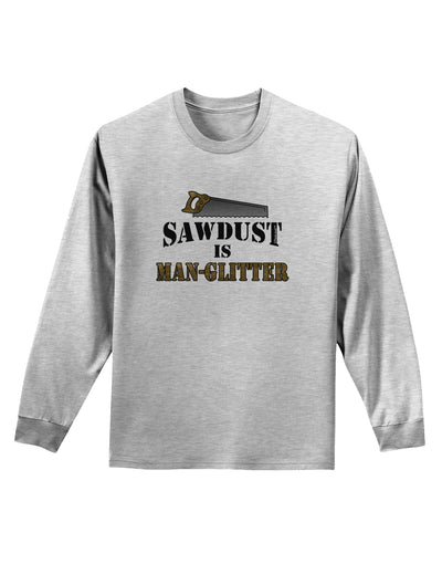 Sawdust is Man Glitter Adult Long Sleeve Shirt by TooLoud-Long Sleeve Shirt-TooLoud-AshGray-Small-Davson Sales