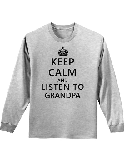 Keep Calm and Listen To Grandpa Adult Long Sleeve Shirt-Long Sleeve Shirt-TooLoud-AshGray-Small-Davson Sales