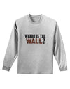 Where Is The Wall Adult Long Sleeve Shirt by TooLoud-TooLoud-AshGray-Small-Davson Sales