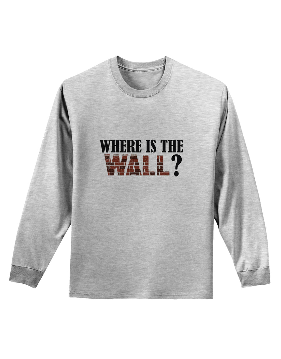 Where Is The Wall Adult Long Sleeve Shirt by TooLoud-TooLoud-White-Small-Davson Sales