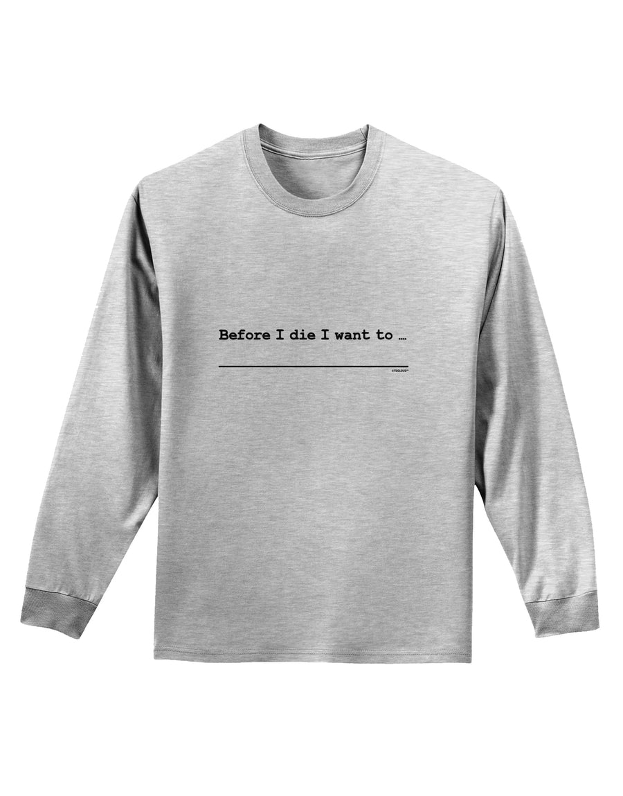 TooLoud Custom Before I Die Adult Long Sleeve Shirt-Long Sleeve Shirt-TooLoud-White-Small-Davson Sales