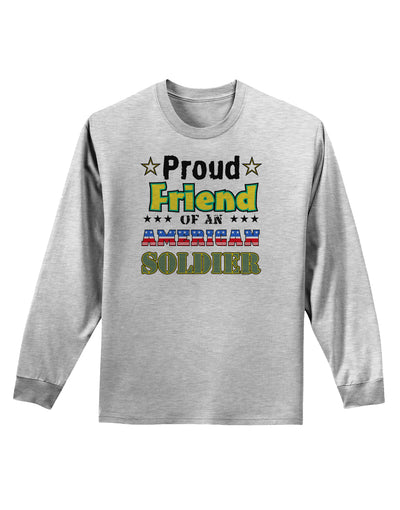 Proud Friend of an American Soldier Adult Long Sleeve Shirt-Long Sleeve Shirt-TooLoud-AshGray-Small-Davson Sales