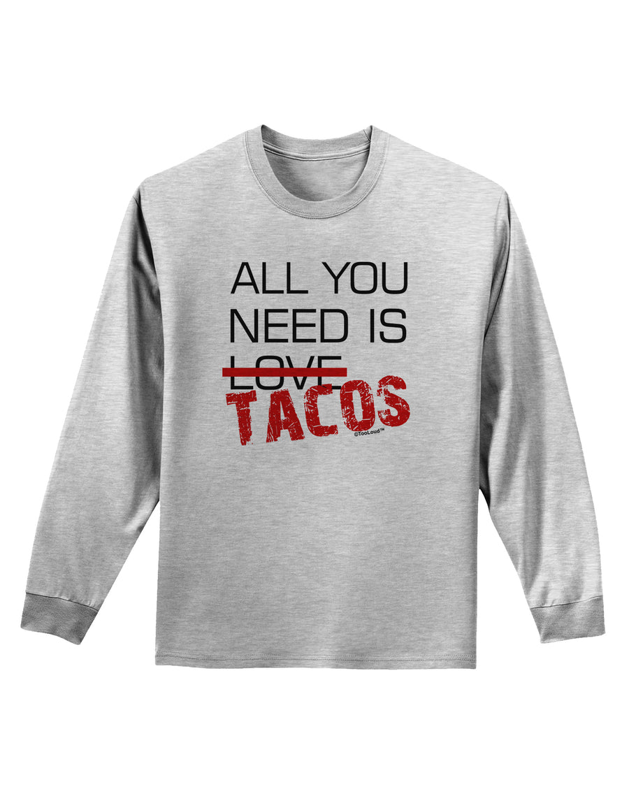 All You Need Is Tacos Adult Long Sleeve Shirt-Long Sleeve Shirt-TooLoud-White-Small-Davson Sales