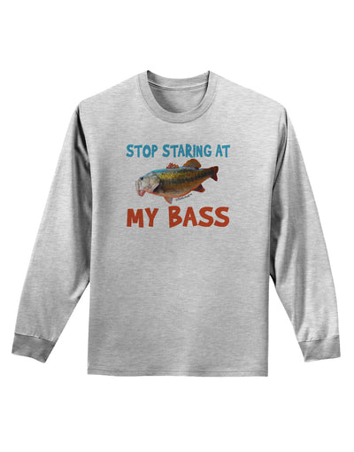 Stop Staring At My Bass Adult Long Sleeve Shirt-Long Sleeve Shirt-TooLoud-AshGray-Small-Davson Sales