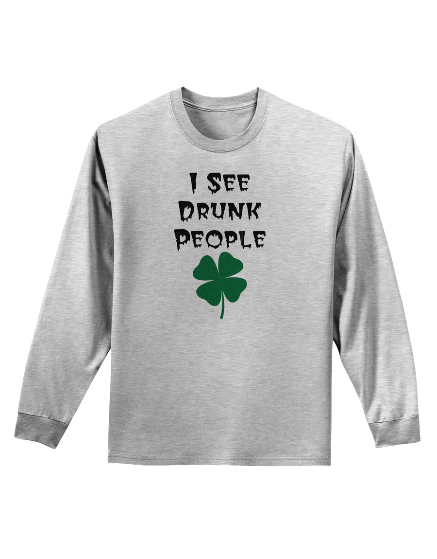 I See Drunk People Funny Adult Long Sleeve Shirt by TooLoud-TooLoud-White-Small-Davson Sales