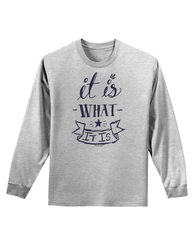 It Is What It Is Adult Long Sleeve Shirt-Long Sleeve Shirt-TooLoud-AshGray-Small-Davson Sales