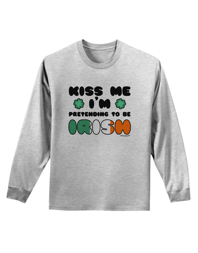 Kiss Me I'm Pretending to Be Irish Adult Long Sleeve Shirt by TooLoud-Long Sleeve Shirt-TooLoud-AshGray-Small-Davson Sales