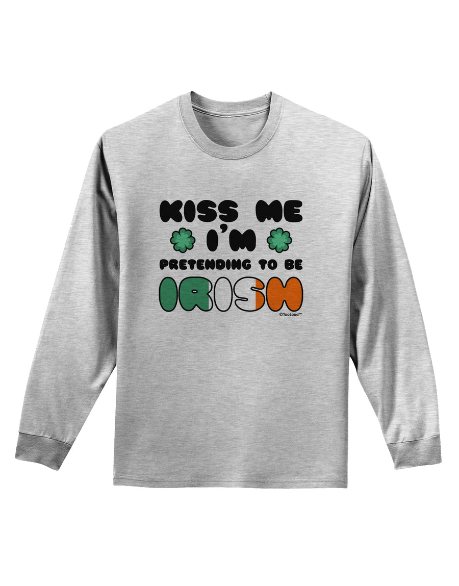 Kiss Me I'm Pretending to Be Irish Adult Long Sleeve Shirt by TooLoud-Long Sleeve Shirt-TooLoud-White-Small-Davson Sales